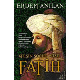 FATIH ATEŞIN SOĞUK YÜZÜ - ERDEM ANILAN
