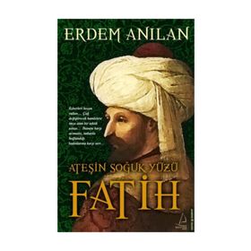 FATIH ATEŞIN SOĞUK YÜZÜ - ERDEM ANILAN