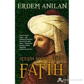 FATIH ATEŞIN SOĞUK YÜZÜ - ERDEM ANILAN