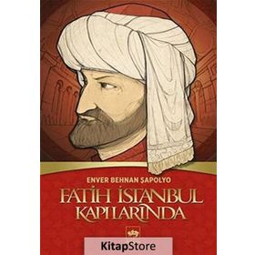 FATIH İSTANBUL KAPILARINDA - ENVER BEHNAN ŞAPOLYO