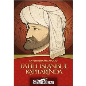 FATIH İSTANBUL KAPILARINDA - ENVER BEHNAN ŞAPOLYO