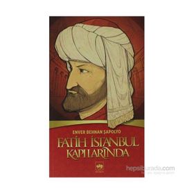 FATIH İSTANBUL KAPILARINDA - ENVER BEHNAN ŞAPOLYO