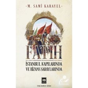 Fatih İstanbul Kapılarında ve Bizans Saraylarında - Sami Karayel