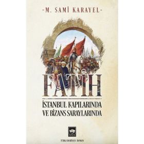 Fatih İstanbul Kapılarında ve Bizans Saraylarında - Sami Karayel