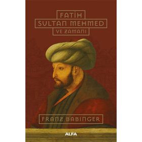 Fatih Sultan Mehmed ve Zamanı - Ciltli - FRANZ BABINGER