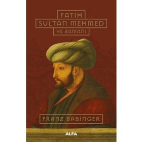 Fatih Sultan Mehmed ve Zamanı - Ciltli - FRANZ BABINGER