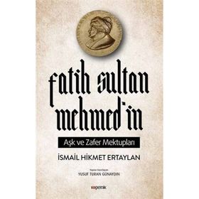 Fatih Sultan Mehmedin Aşk ve Zafer Mektupları İsmail Hikmet Ertaylan Kopernik Kitap