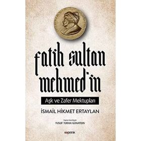 Fatih Sultan Mehmedin Aşk ve Zafer Mektupları İsmail Hikmet Ertaylan Kopernik Kitap