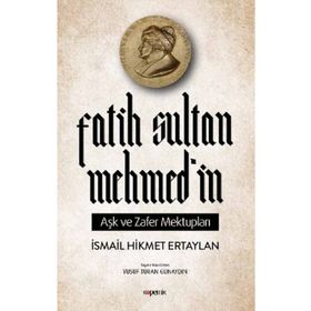 Fatih Sultan Mehmedin Aşk ve Zafer Mektupları İsmail Hikmet Ertaylan Kopernik Kitap