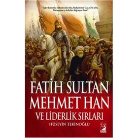 Fatih Sultan Mehmet Han ve Liderlik Sırları - Hüseyin Tekinoğlu