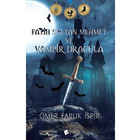 Fatih Sultan Mehmet ve Vampir Dracula - Ömer Faruk İspir
