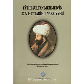 Fatih Sultan Mehmet’in 877-1472 Tarihli Vakfiyyesi - Ahmet Beyatlı
