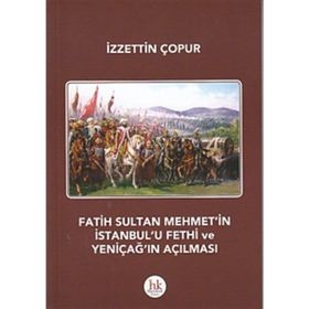 Fatih Sultan Mehmet’in İstanbul’u Fethi ve Yeniçağ’ın Açılması - İzzettin Çopur