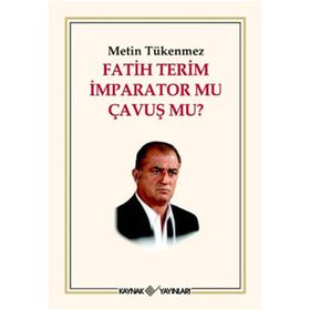 FATIH TERIM İMPARATOR MU ÇAVUŞ MU? - METIN TÜKENMEZ