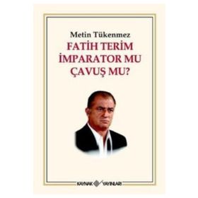 FATIH TERIM İMPARATOR MU ÇAVUŞ MU? - METIN TÜKENMEZ