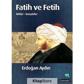 FATIH VE FETIH MITLER - GERÇEKLER - ERDOĞAN AYDIN