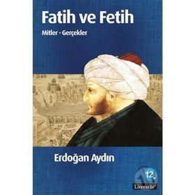 FATIH VE FETIH MITLER - GERÇEKLER - ERDOĞAN AYDIN