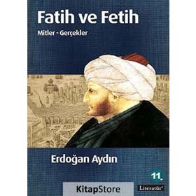 FATIH VE FETIH MITLER - GERÇEKLER - ERDOĞAN AYDIN