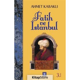 FATIH VE İSTANBUL - AHMET KABAKLI
