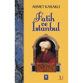FATIH VE İSTANBUL - AHMET KABAKLI
