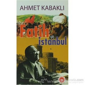 FATIH VE İSTANBUL - AHMET KABAKLI