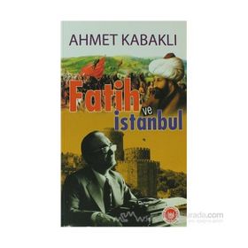 FATIH VE İSTANBUL - AHMET KABAKLI