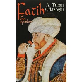 FATIH VE KISA OYUNLAR - A. TURAN OFLAZOĞLU