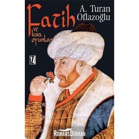 FATIH VE KISA OYUNLAR - A. TURAN OFLAZOĞLU