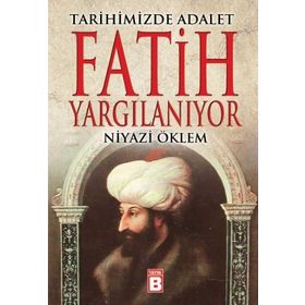 FATIH YARGILANIYOR TARIHIMIZDE ADALET - NIYAZI ÖKLEM