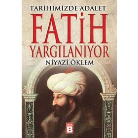 FATIH YARGILANIYOR TARIHIMIZDE ADALET - NIYAZI ÖKLEM