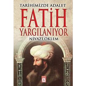 FATIH YARGILANIYOR TARIHIMIZDE ADALET - NIYAZI ÖKLEM