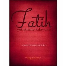Fatih - Yetiştirme Kılavuzu Anne ve Babalar İçin - Abdullah Atar