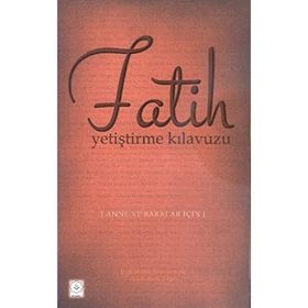 Fatih - Yetiştirme Kılavuzu Anne ve Babalar İçin - Abdullah Atar