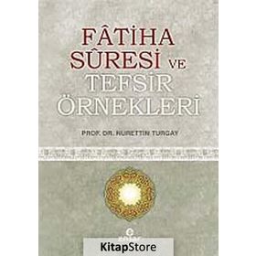 FATIHA SURESI VE TEFSIR ÖRNEKLERI - NURETTIN TURGAY