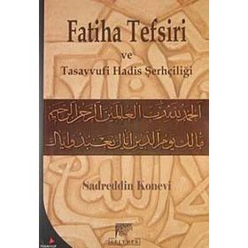 FATIHA TEFSIRI VE TASAVVUFI HADIS ŞERHÇİLİĞİ - SADREDDIN KONEVÎ