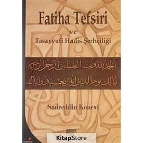 FATIHA TEFSIRI VE TASAVVUFI HADIS ŞERHÇİLİĞİ - SADREDDIN KONEVÎ