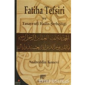 FATIHA TEFSIRI VE TASAVVUFI HADIS ŞERHÇİLİĞİ - SADREDDIN KONEVÎ