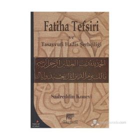 FATIHA TEFSIRI VE TASAVVUFI HADIS ŞERHÇİLİĞİ - SADREDDIN KONEVÎ
