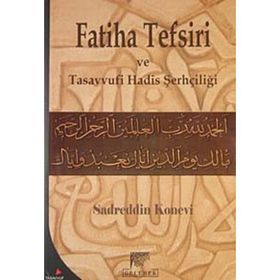 FATIHA TEFSIRI VE TASAVVUFI HADIS ŞERHÇİLİĞİ - SADREDDIN KONEVÎ