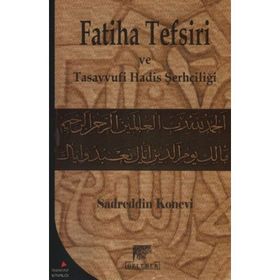 Fatiha Tefsiri ve Tasavvufi Hadis Şerhçiliği - Sadreddin Konevi