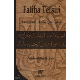 Fatiha Tefsiri ve Tasavvufi Hadis Şerhçiliği - Sadreddin Konevi