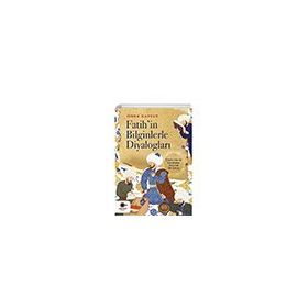 Fatih'in Bilginlerle Diyalogları - Ömer Kaptan