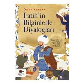 Fatih'in Bilginlerle Diyalogları - Ömer Kaptan