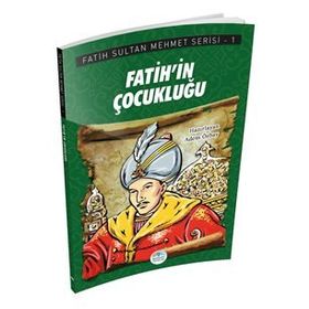 Fatih'in Çocukluğu - Fatih Sultan Mehmet Serisi - Maviçatı Yayınları