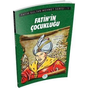 Fatih'in Çocukluğu - Fatih Sultan Mehmet Serisi - Maviçatı Yayınları