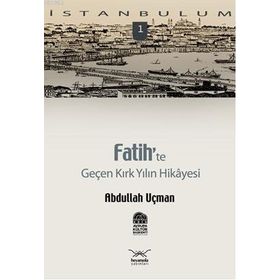 FATIH'TE GENÇ KIRK YILIN HIKAYESI - ABDULLAH UÇMAN