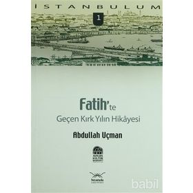 FATIH'TE GENÇ KIRK YILIN HIKAYESI - ABDULLAH UÇMAN