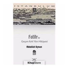 FATIH'TE GENÇ KIRK YILIN HIKAYESI - ABDULLAH UÇMAN
