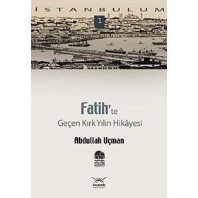 FATIH'TE GENÇ KIRK YILIN HIKAYESI - ABDULLAH UÇMAN