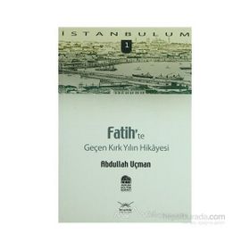 FATIH'TE GENÇ KIRK YILIN HIKAYESI - ABDULLAH UÇMAN